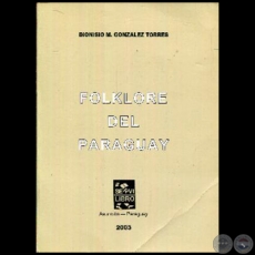FOLKLORE DEL PARAGUAY - Autor: DIONISIO M. GONZLEZ TORRES - Ao: 2003